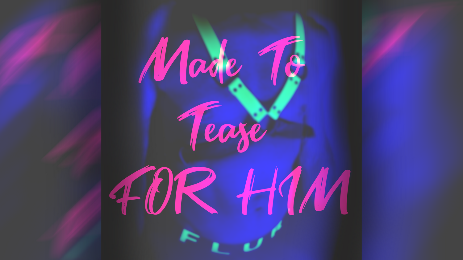 Made To Tease: For Him