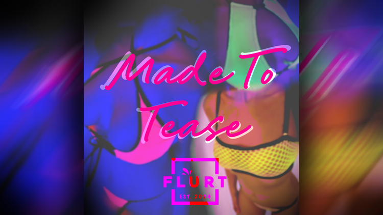 Made to Tease: For Her