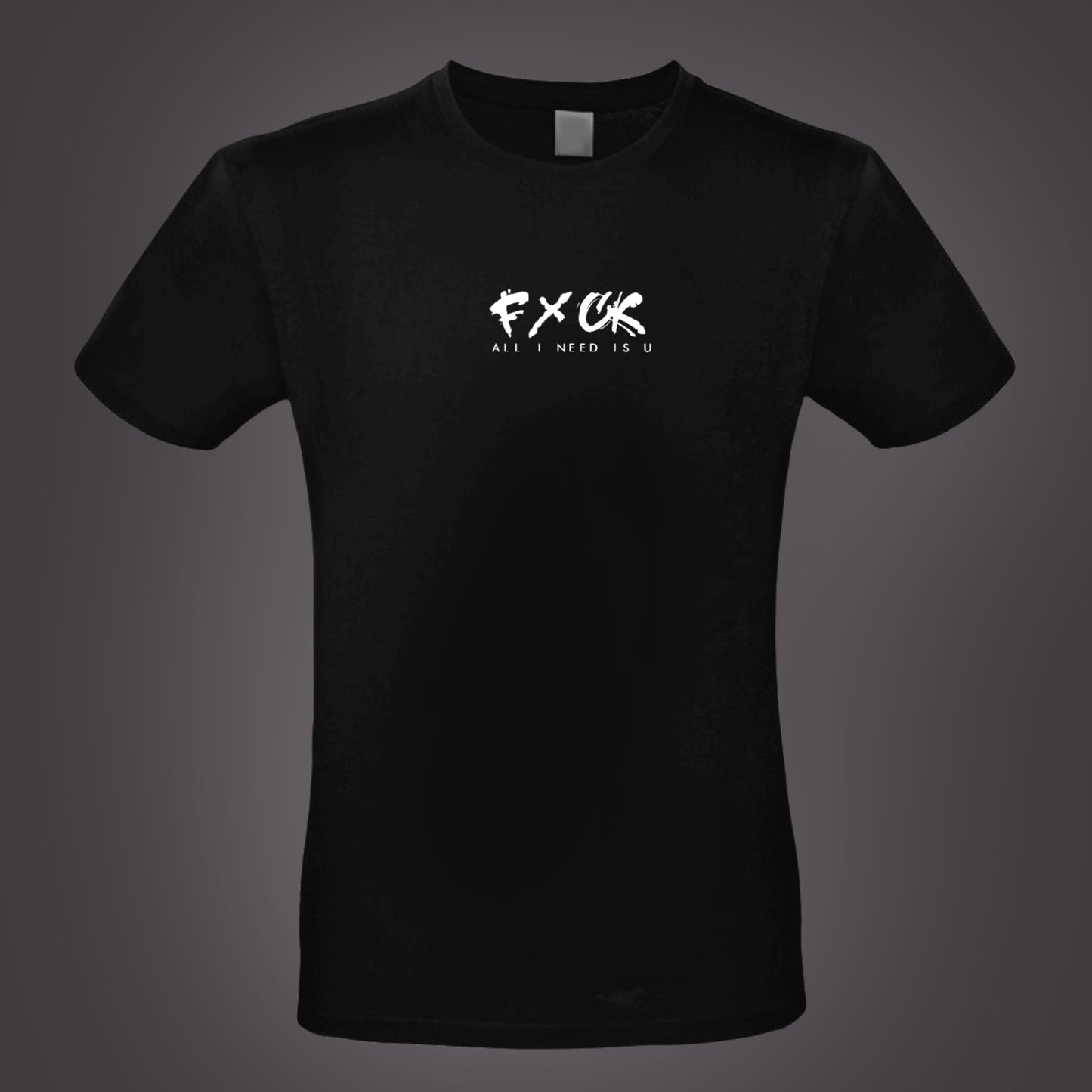 T-Shirt FxCK all i need..