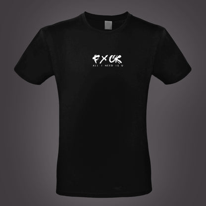 T-Shirt FxCK all i need..