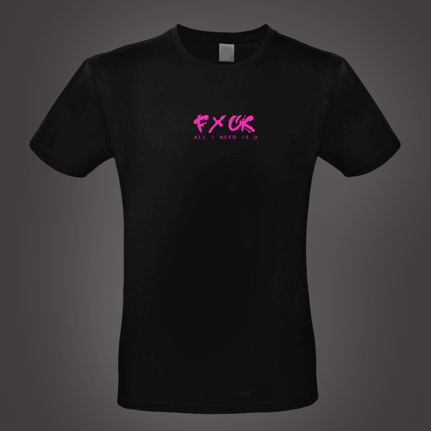 T-Shirt FxCK all i need..