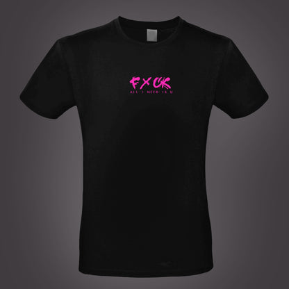 T-Shirt FxCK all i need..