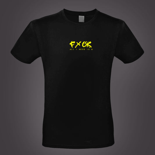 T-Shirt FxCK all i need..