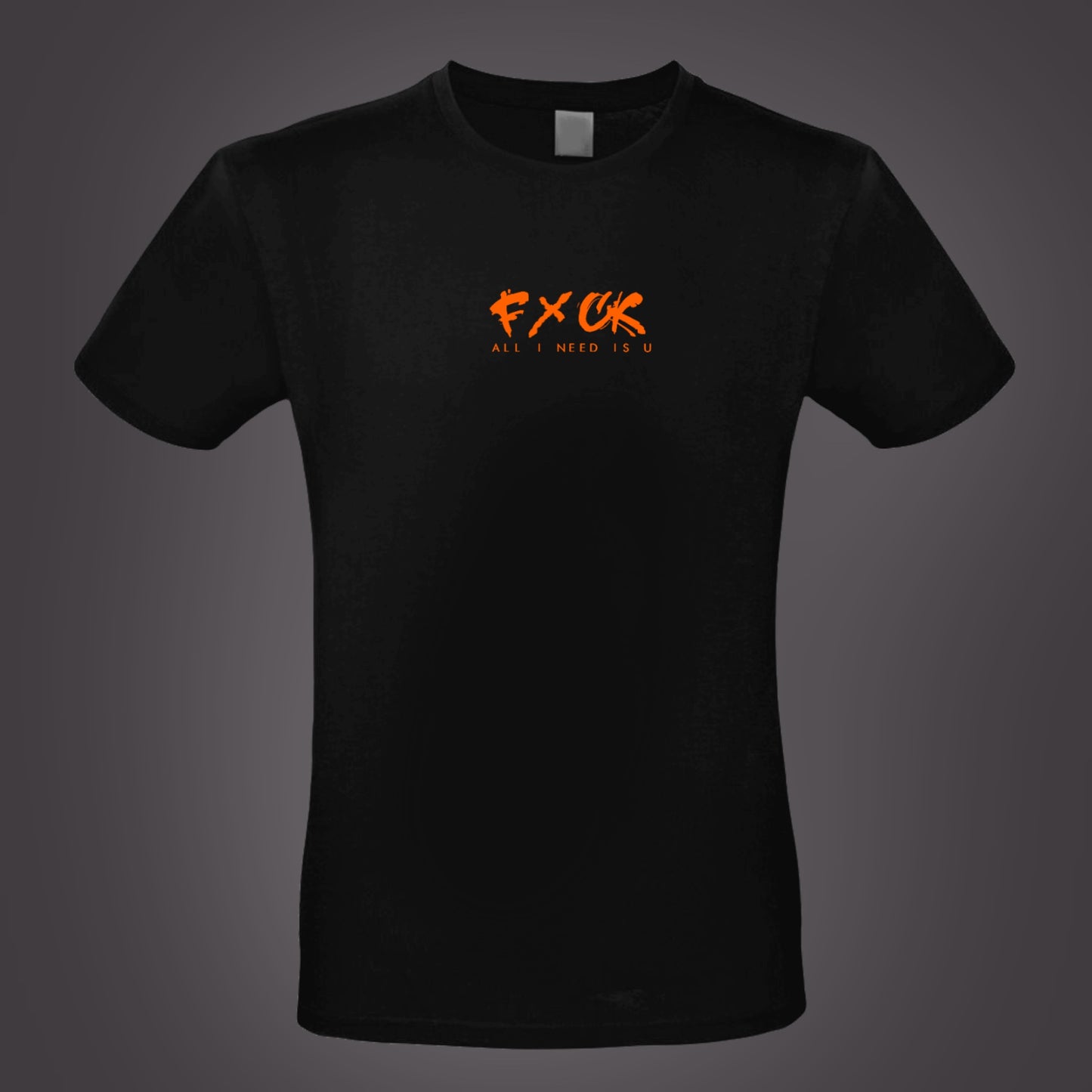 T-Shirt FxCK all i need..